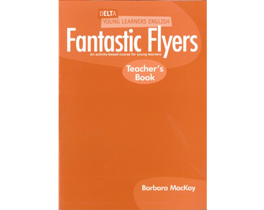 DYL English: Fantastic Flyers: Teacher's Book : An Activity-Based Course for Young Learners